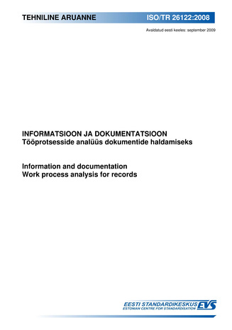 ISO/TR 26122:2008 Informatsioon ja dokumentatsioon : tööprotsesside analüüs dokumentide haldamiseks = Information and documentation : work process analysis for records 