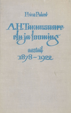A. H. Tammsaare elu ja loomingu varasem periood (1878-1922) : monograafia 