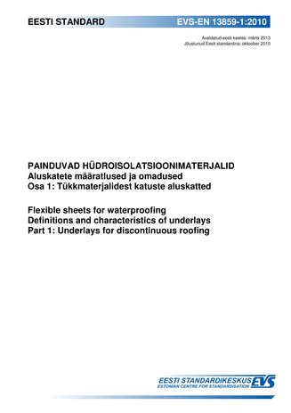 EVS-EN 13859-1:2010 Painduvad hüdroisolatsioonimaterjalid : aluskatete määratlused ja omadused. Osa 1, Tükkmaterjalidest katuste aluskatted = Flexible sheets for waterproofing : definitions and characteristics of underlays. Part 1, Unde...