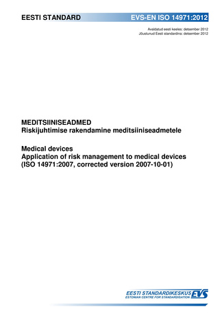 EVS-EN ISO 14971:2012 Meditsiiniseadmed : riskijuhtimise rakendamine meditsiiniseadmetele = Medical devices : application of risk management to medical devices (ISO 14971:2007, corrected version 2007-10-01)