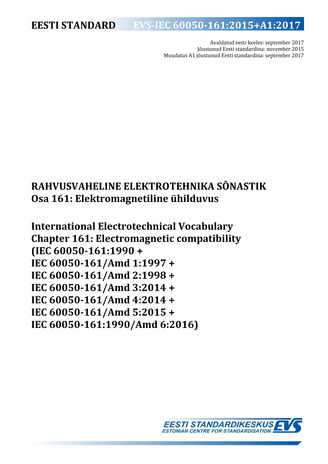 EVS-IEC 60050-161:2015+A1:2017 Rahvusvaheline elektrotehnika sõnastik. Osa 161, Elektromagnetiline ühilduvus = International Electrotechnical Vocabulary. Chapter 161, Electromagnetic compatibility (IEC 60050-161:1990 + IEC 60050-161/Amd 1:1997 + IEC 60...