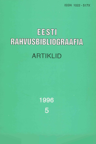 Eesti Rahvusbibliograafia. Artiklid = The Estonian National Bibliography. Articles from serials = Эстонская Национальная Библиография. Статьи ; 5 1996