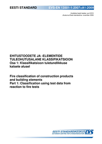 EVS-EN 13501-1:2007+A1:2009 Ehitustoodete ja -elementide tuleohutusalane klassifikatsioon. Osa 1, Klassifikatsioon tuletundlikkuse katsete alusel = Fire classification of construction products and building elements. Part 1, Classificati...