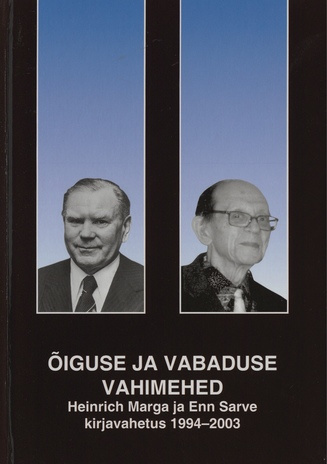 Õiguse ja vabaduse vahimehed : Heinrich Marga ja Enn Sarve kirjavahetus 1994-2003