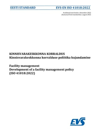 EVS-EN ISO 41018:2022 Kinnisvarakeskkonna korraldus : kinnisvarakeskkonna korralduse poliitika kujundamine = Facility management : development of a facility management policy (ISO 41018:2022) 