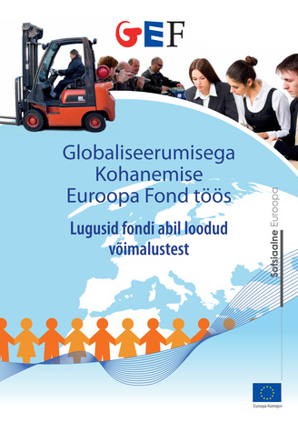 Globaliseerumisega Kohanemise Euroopa Fond töös : lugusid fondi abil loodud võimalustest 