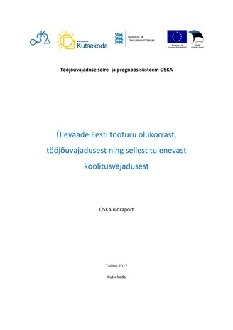 Ülevaade Eesti tööturu olukorrast, tööjõuvajadusest ning sellest tulenevast koolitusvajadusest : OSKA üldraport 