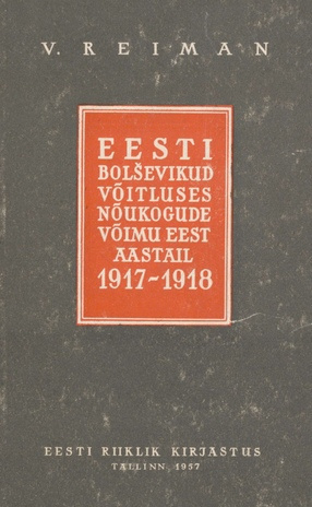 Eesti bolševikud võitluses nõukogude võimu eest : 1917 - veebruar 1918