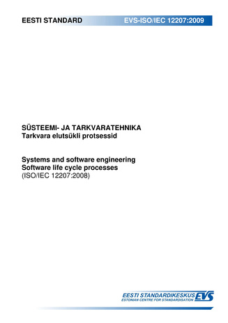 EVS-ISO/IEC 12207:2009 Süsteemi- ja tarkvaratehnika : tarkvara elutsükli protsessid = Systems and software engineering : software life cycle processes (ISO/IEC 12207:2008) 
