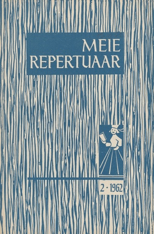 Meie repertuaar : Eesti NSV Rahvaloomingu ja Kultuuritöö Teadusliku Metoodikakeskuse väljaanne ; 2 1962-02