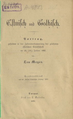 Estnisch und Gothisch : Vortrag, gehalten in der Jahresversammlung der gelehrten estnischen Gesellschaft am 18. (30.) Januar 1882
