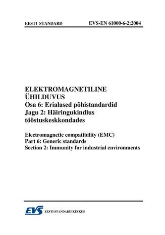 EVS-EN 61000-6-2:2004 Elektromagnetiline ühilduvus. Osa 6, Erialased põhistandardid. Jagu 2, Häiringukindlus tööstuskeskkondades = Electromagnetic compatibility (EMC). Part 6, Generic standars. Section 2, Immunity for industrial environments 