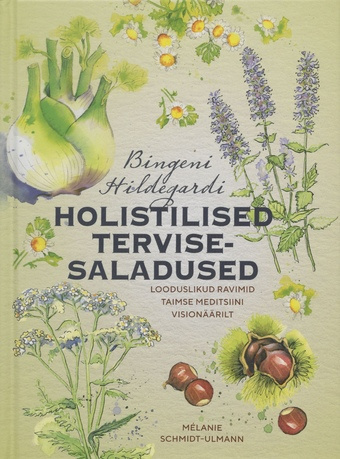 Bingeni Hildegardi holistilised tervisesaladused : [looduslikud ravimid taimse meditsiini visionäärilt] 