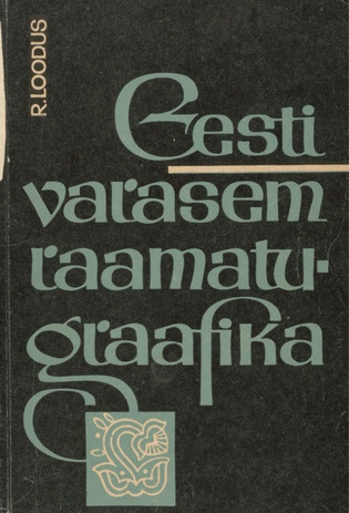 Eesti varasem raamatugraafika : kuni Oktoobrirevolutsioonini