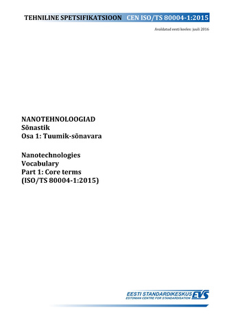 CEN ISO/TS 80004-1:2015 Nanotehnoloogiad : sõnastik. Osa 1, Tuumik-sõnavara = Nanotechnologies : vocabulary. Part 1, Core terms (ISO/TS 80004-1:2015) 