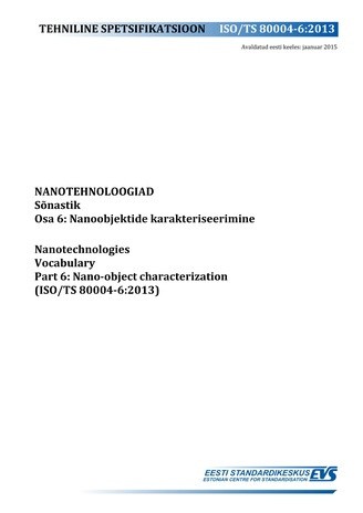 ISO/TS 80004-6:2013 Nanotehnoloogiad : sõnastik. Osa 6, Nanoobjektide karakteriseerimine = Nanotechnologies : vocabulary. Part 6, Nano-object characterization (ISO/TS 80004-6:2013) 