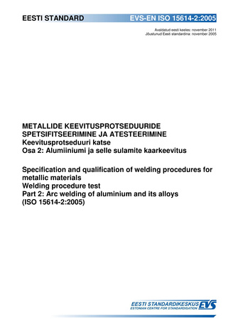 EVS-EN ISO 15614-2:2005 Metallide keevitusprotseduuride spetsifitseerimine ja atesteerimine : keevitusprotseduuri katse. Osa 2, Alumiiniumi ja selle sulamite kaarkeevitus = Specification and qualification of welding procedures for metallic materials : ...
