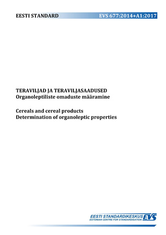 EVS 677:2014+A1:2017 Teraviljad ja teraviljasaadused : organoleptiliste omaduste määramine = Cereals and cereal products : determination of organoleptic properties 