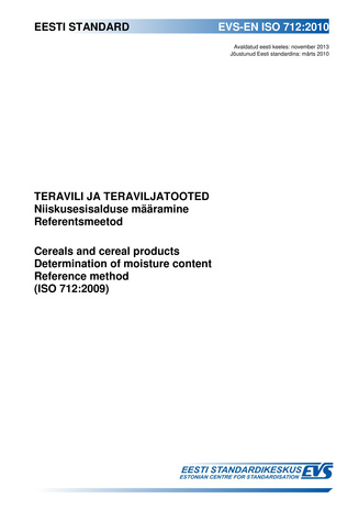 EVS-EN ISO 712:2010 Teravili ja teraviljatooted : niiskusesisalduse määramine : referentsmeetod  = Cereal and cereal products : determination of moisture content : reference method (ISO 712:2009) 