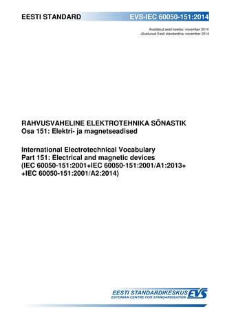 EVS-IEC 60050-151:2014 Rahvusvaheline elektrotehnika sõnastik. Osa 151, Elektri- ja magnetseadised = International Electrotechnical Vocabulary. Chapter 151, Electrical and magnetic devices (IEC 60050-151:2001+IEC 60050-151:2001/A1:2013+ +IEC 60050-151:...