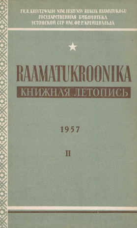 Raamatukroonika : Eesti rahvusbibliograafia = Книжная летопись : Эстонская национальная библиография ; 2 1957