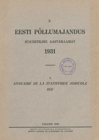 Eesti põllumajandus 1931 : statistiline aastaraamat = Annuaire de la statistique agricole 1931 ; 10 1932