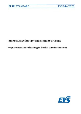 EVS 944:2023 Puhastamisnõuded tervishoiuasutustes = Requirements for cleaning in health care institutions 