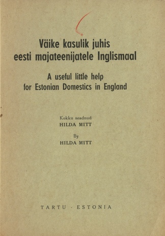 Väike kasulik juhis eesti majateenijatele Inglismaal = A useful little help for Estonian domestics in England