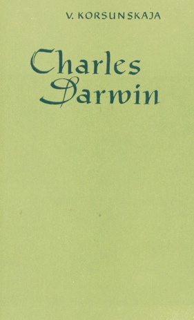 Charles Darwin : [elu ja tegevus]