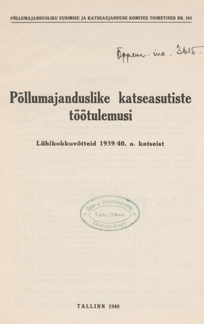 Põllumajanduslike katseasutiste töötulemusi : lühikokkuvõtteid 1939/40. a. katseist