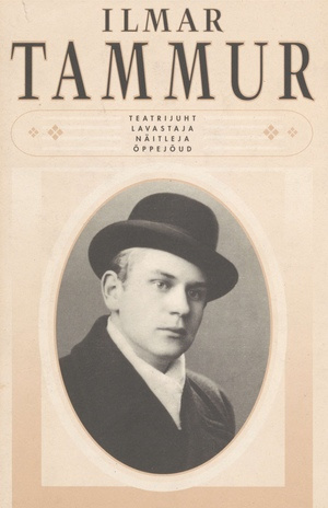 Ilmar Tammur : teatrijuht, lavastaja, näitleja, õppejõud