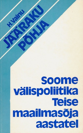 Jääraku põhja : Soome välispoliitika Teise maailmasõja aastatel 