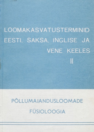 Loomakasvatusterminid eesti, saksa, inglise ja vene keeles. 2, Põllumajandusloomade füsioloogia 