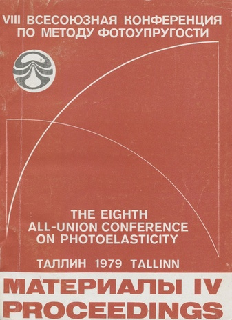 Материалы VIII Всесоюзной конференции по методу фотоупругости : Таллин, 25-28 сентября 1979 г. = Proceedings of the eighth All-Union conference on photoelasticity : Tallinn, September, 25-28, 1979. IV 