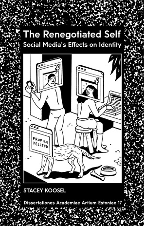 The renegotiated self: social media’s effects on identity ; (Dissertationes Academiae Artium Estoniae, 17)