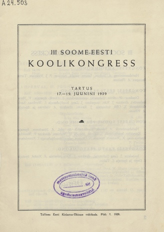 III Soome-Eesti koolikongress : Tartus 17. - 19. juunini 1939 : [teesid] = III Suomalais-eestiläinen koulukokous : Tartossa kesäkuun 17-19 p:nä 1939