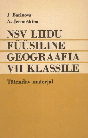 NSV Liidu füüsiline geograafia 7. klassile : täiendav materjal õpikule "NSV Liidu füüsiline geograafia 7. klassile" 