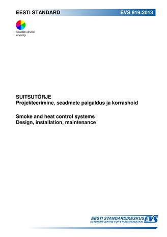 EVS 919:2013 Suitsutõrje : projekteerimine, seadmete paigaldus ja korrashoid = Smoke and heat control systems : design, installation, maintenance