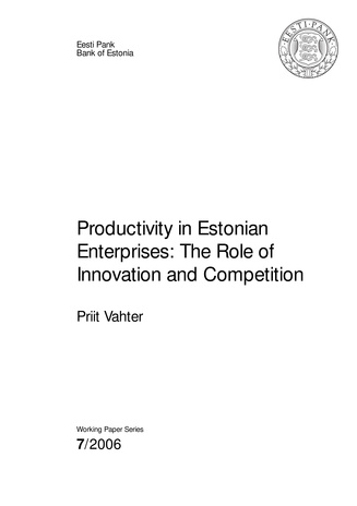 Productivity in Estonian enterprises: the role of innovation and competition (Eesti Panga toimetised / Working Papers of Eesti Pank ; 7)