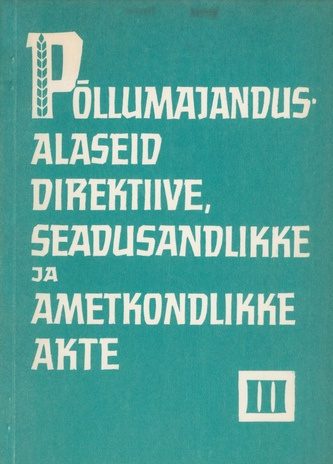 Põllumajandusalaseid direktiive, seadusandlikke ja ametkondlikke akte.(1969-1971). 3. 