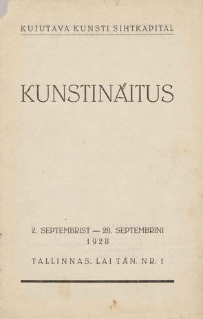 Kujutava Kunsti Sihtkapital : kunstinäitus 2. septembrist - 28. septembrini 1928, Tallinnas