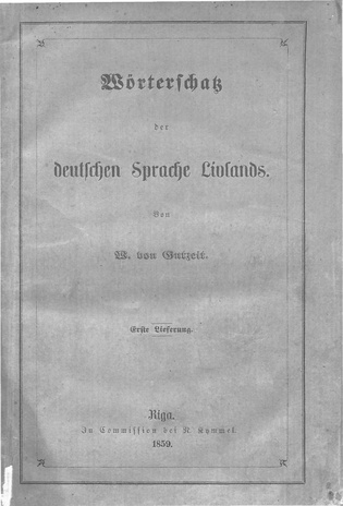 Wörterschatz der Deutschen Sprache Livlands. [Erster Teil], erste Lieferung, A-B