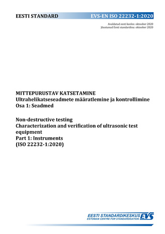 EVS-EN ISO 22232-1:2020 Mittepurustav katsetamine : ultrahelikatseseadmete määratlemine ja kontrollimine. Osa 1, Seadmed = Non-destructive testing : characterization and verification of ultrasonic test equipment. Part 1, Instruments (ISO 22232-1:2020) 