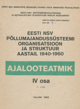 Eesti NSV põllumajandussüsteemi organisatsioon ja struktuur aastail 1940-1960. 4. osa. 1. vihk, Eesti NSV kolhoosid : ajalooteatmik 