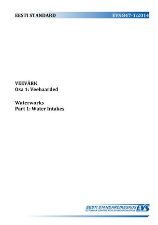EVS 847-1:2014 Veevärk. Osa 1, Veehaarded = Waterworks. Part 1, Water intakes
