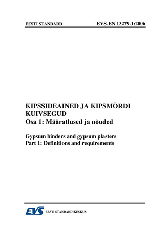 EVS-EN 13279-1:2006 Kipssideained ja kipsmördi kuivsegud. Osa 1, Määratlused ja nõuded = Gypsum binders and gypsum plasters. Part 1, Definitions and requirements