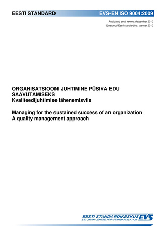 EVS-EN ISO 9004:2009 Organisatsiooni juhtimine püsiva edu saavutamiseks : kvaliteedijuhtimise lähenemisviis = Managing for the sustained success of an organization : a quality management approach 