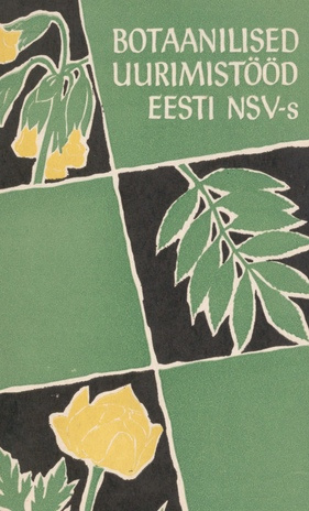 Botaanilised uurimistööd Eesti NSV-s : ülevaade sõjajärgsel perioodil tehtud tööst ja tähtsamate väljaannete bibliograafia