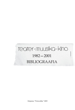 Teater. Muusika. Kino : 1982-2001 : bibliograafia