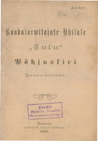 Kaubatarvitajate Ühisuse "Tulu" Põhjuskiri Narva-Joaorus : [Kinnit. 8. märtsil 1905]